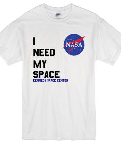 I Need My Space Nasa T-shirt