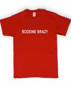 Bodeine Brazy T Shirt