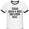 Raise Girls & Boys The Same Way T-shirt Ringer