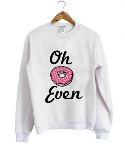 Oh Donut Even Sweatshirts