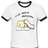 Five more minutes Ringer T-Shirt