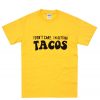 I don't care I'm getting TACOS T-Shirt