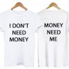 I DON'T NEED MONEY T-Shirt