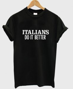 Italians do it better T-Shirt