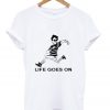 LIFE GOES ON T-shirt
