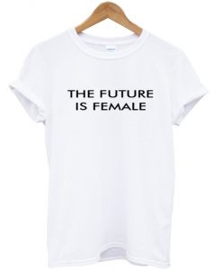 The Future is Female T-Shirt