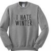 I Hate Winter Sweatshirt