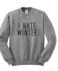 I Hate Winter Sweatshirt