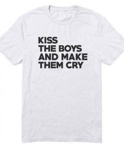 Kiss The Boys and make them cry T-Shirt