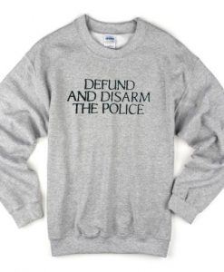 Defund and Disarm The Police Sweatshirt