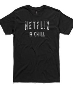 Netflix and Chill T-shirt