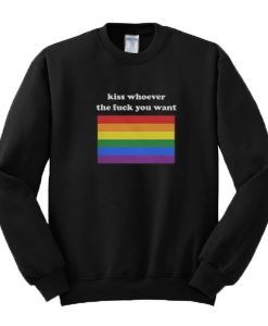 Kiss Whoever You Want Sweatshirt