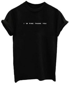 I'm Fine Thankyou T-shirt