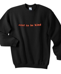 Cool to be Kind Sweatshirt