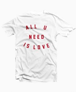 All You Need Is Love T-Shirt