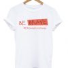 Be Brave Choose Kindness Unisex T-shirt