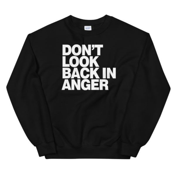 Dont Look Bacc In Anger Sweatshirt