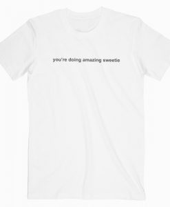 You're doing amazing T-shirt