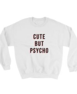 Cute But Psycho Sweatshirt