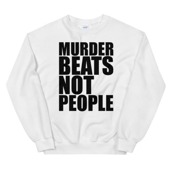 Murder Beats Not People Sweatshirt