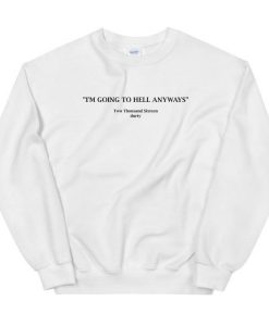 Going To Hell Anyways Sweatshirt