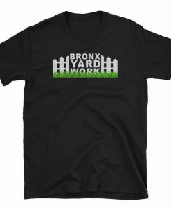 Bronx Yard Work T-shirt