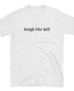 Laugh Like Hell T-shirt