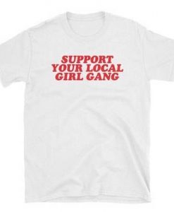 Support Your Local Girl Gang T-shirt