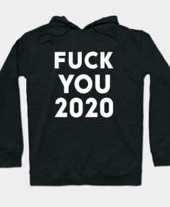 Fuck You 2020 Hoodie