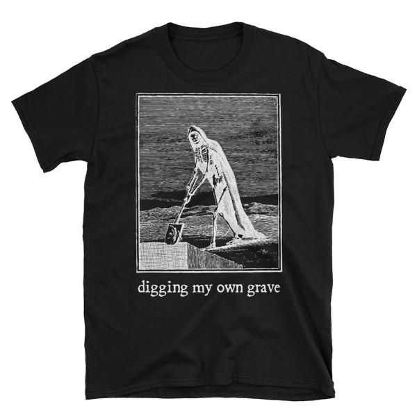 Digging my own grave T-shirt