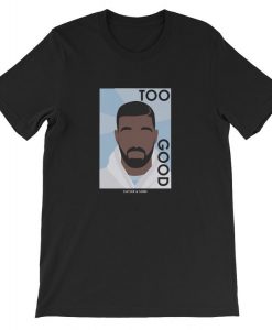 Drake To Good T-shirt