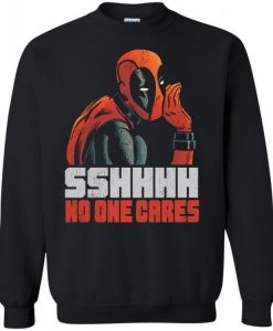 Deadpool Sshhh No one cares Sweatshirt