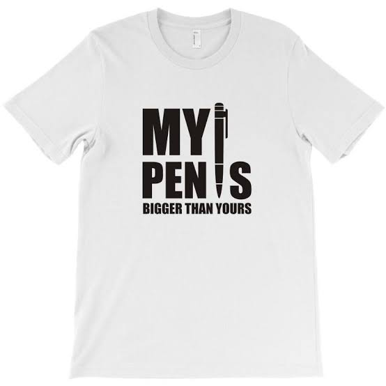 My PEN IS Bigger Than Yours T-shirt