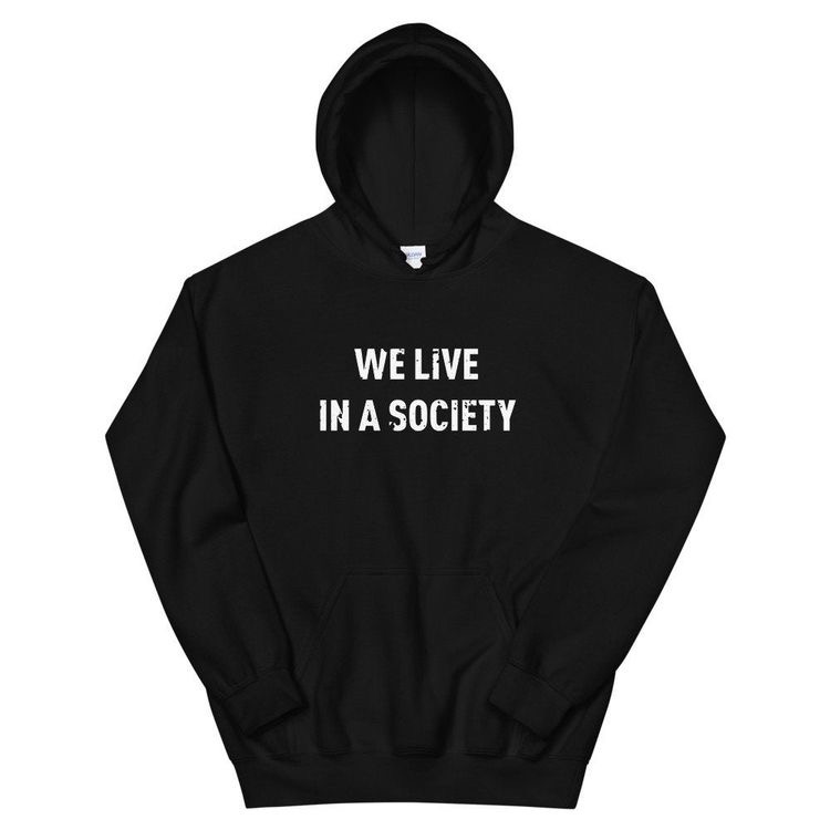 We Live in a Society Hoodie