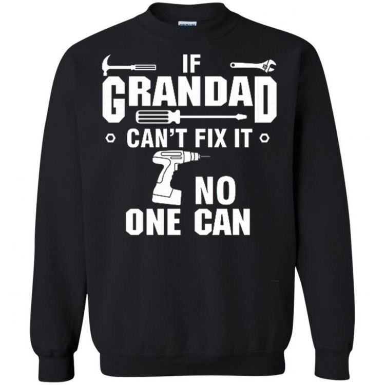 If Grandad Can't fix it No one can Sweatshirt