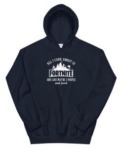 All I Care About Is Fortnite Hoodie