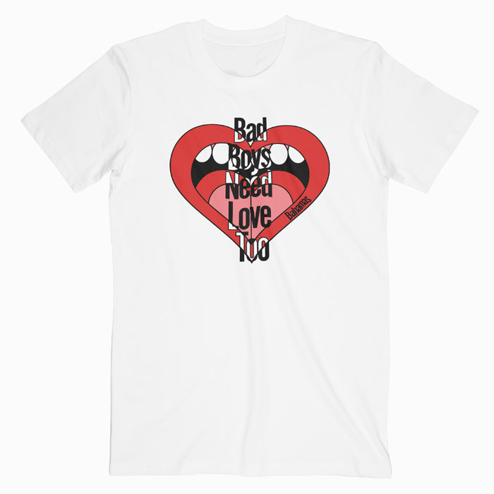 Bad Boays Need Love Too T-shirt