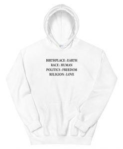 Birth Place Earth Race Human Politics Freedom Religion Love Hoodie