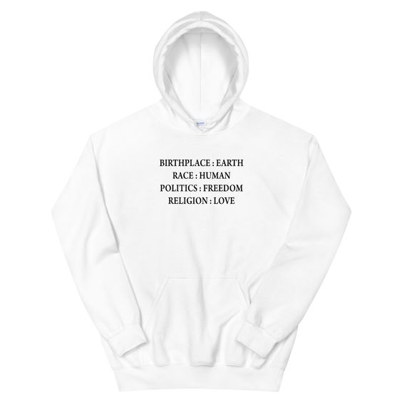 Birth Place Earth Race Human Politics Freedom Religion Love Hoodie