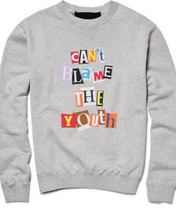 Can’t Blame The Youth Sweatshirt