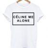 Celine Me Alone T-shirt