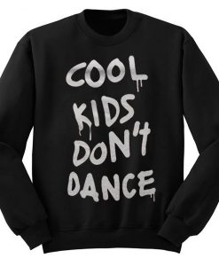 Cool Kids Dont Dance Sweatshirt