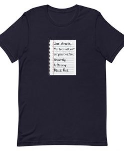 Dear Streets My Son Will Not T-Shirt