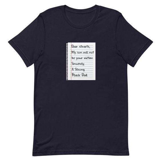 Dear Streets My Son Will Not T-Shirt