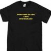 Everything you like I liked Five years ago T-shirt