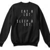 Eat and Sleep is what I do Sweatshirt