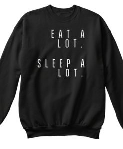 Eat and Sleep is what I do Sweatshirt