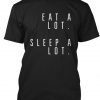 Eat and Sleep is what I do T-shirt