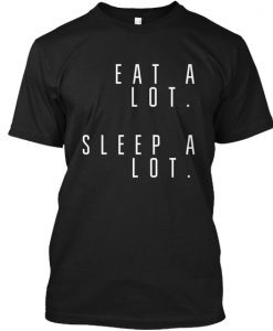 Eat and Sleep is what I do T-shirt