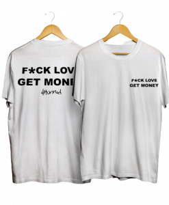 Fuck Love Get Money 4hunnid T-shirt